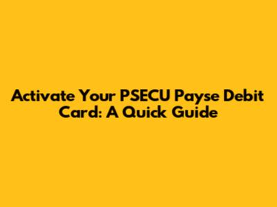 Activate Your PSECU Payse Debit Card: A Quick Guide