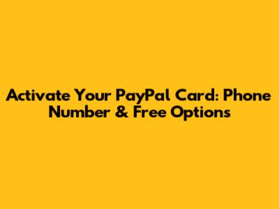 Activate Your PayPal Card: Phone Number & Free Options