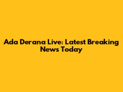 Ada Derana Live: Latest Breaking News Today