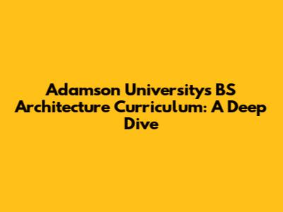 Adamson University's BS Architecture Curriculum: A Deep Dive