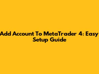 Add Account To MetaTrader 4: Easy Setup Guide