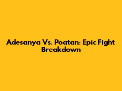 Adesanya Vs. Poatan: Epic Fight Breakdown