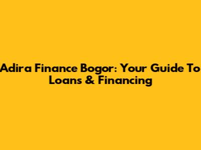 Adira Finance Bogor: Your Guide To Loans & Financing