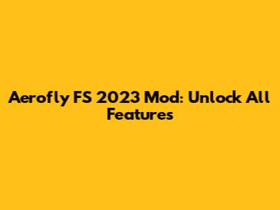 Aerofly FS 2023 Mod: Unlock All Features