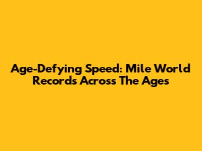 Age-Defying Speed: Mile World Records Across The Ages