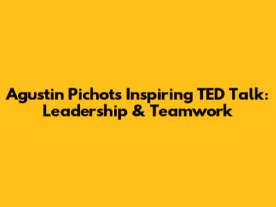 Agustin Pichot's Inspiring TED Talk: Leadership & Teamwork