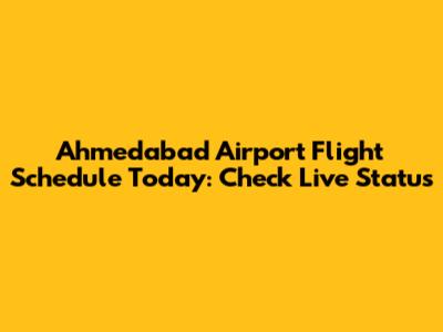 Ahmedabad Airport Flight Schedule Today: Check Live Status