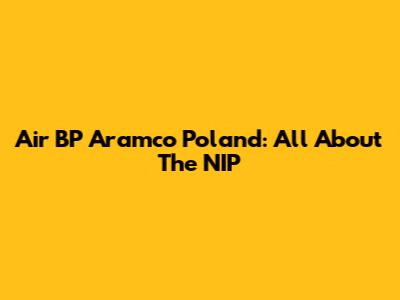Air BP Aramco Poland: All About The NIP