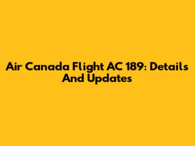 Air Canada Flight AC 189: Details And Updates