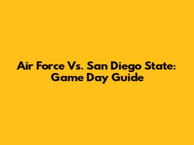 Air Force Vs. San Diego State: Game Day Guide