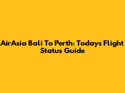AirAsia Bali To Perth: Today's Flight Status Guide
