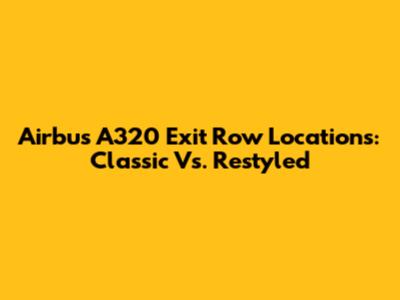 Airbus A320 Exit Row Locations: Classic Vs. Restyled