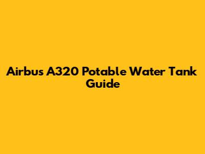 Airbus A320 Potable Water Tank Guide