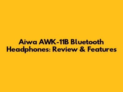 Aiwa AWK-11B Bluetooth Headphones: Review & Features