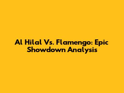 Al Hilal Vs. Flamengo: Epic Showdown Analysis