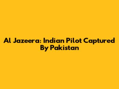 Al Jazeera: Indian Pilot Captured By Pakistan