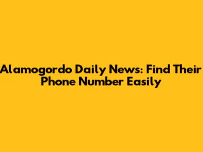 Alamogordo Daily News: Find Their Phone Number Easily