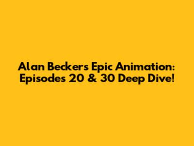 Alan Becker's Epic Animation: Episodes 20 & 30 Deep Dive!