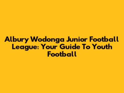 Albury Wodonga Junior Football League: Your Guide To Youth Football