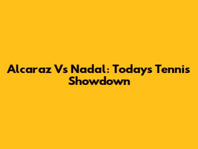 Alcaraz Vs Nadal: Today's Tennis Showdown