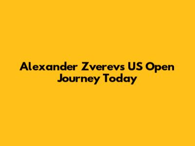 Alexander Zverev's US Open Journey Today