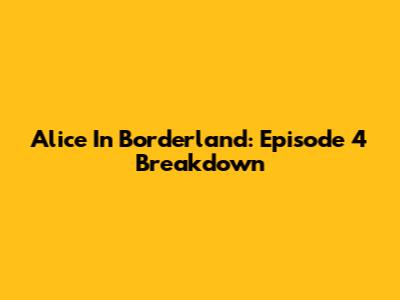 Alice In Borderland: Episode 4 Breakdown
