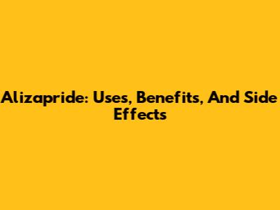 Alizapride: Uses, Benefits, And Side Effects