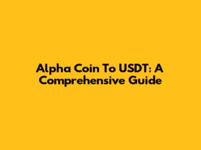 Alpha Coin To USDT: A Comprehensive Guide