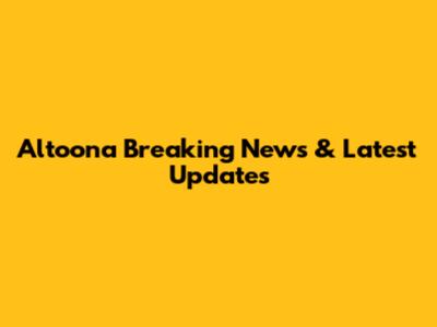 Altoona Breaking News & Latest Updates