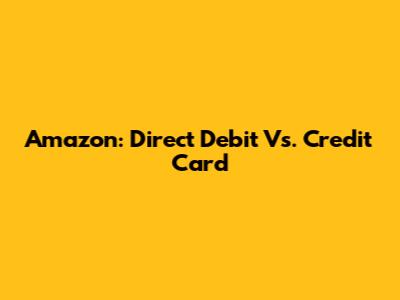 Amazon: Direct Debit Vs. Credit Card