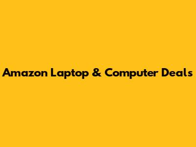 Amazon Laptop & Computer Deals