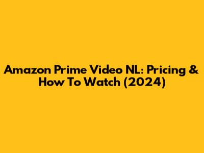 Amazon Prime Video NL: Pricing & How To Watch (2024)