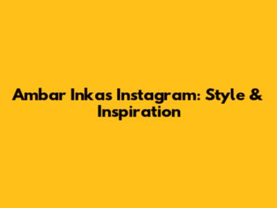 Ambar Inka's Instagram: Style & Inspiration