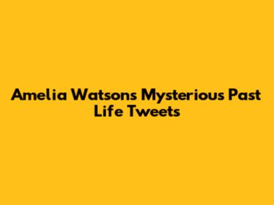 Amelia Watson's Mysterious Past Life Tweets