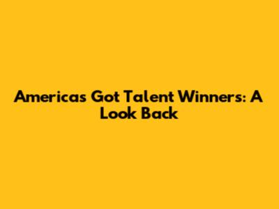 America's Got Talent Winners: A Look Back