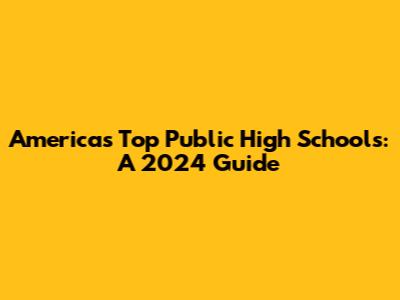 America's Top Public High Schools: A 2024 Guide