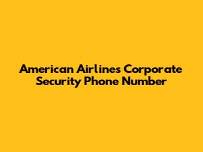 American Airlines Corporate Security Phone Number