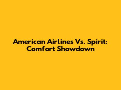 American Airlines Vs. Spirit: Comfort Showdown