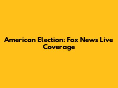 American Election: Fox News Live Coverage
