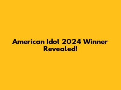 American Idol 2024 Winner Revealed!