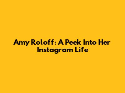 Amy Roloff: A Peek Into Her Instagram Life