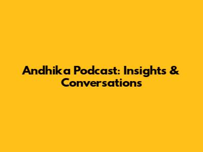 Andhika Podcast: Insights & Conversations