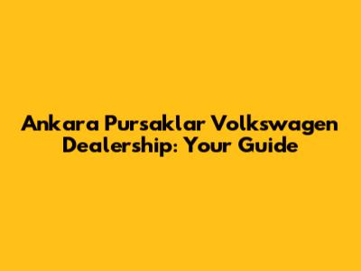 Ankara Pursaklar Volkswagen Dealership: Your Guide