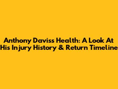 Anthony Davis's Health: A Look At His Injury History & Return Timeline