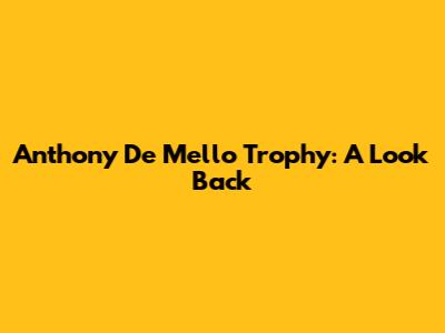 Anthony De Mello Trophy: A Look Back
