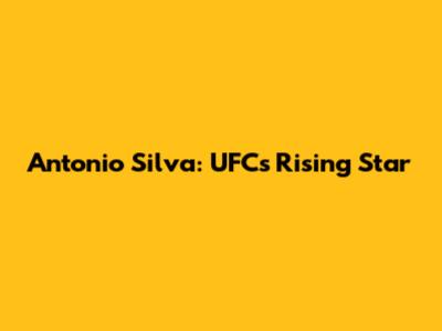 Antonio Silva: UFC's Rising Star
