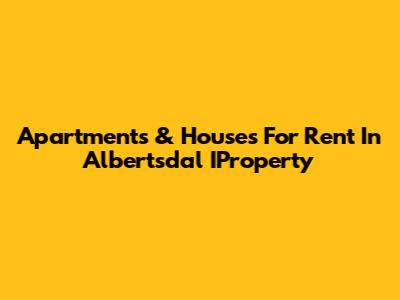 Apartments & Houses For Rent In Albertsdal IProperty