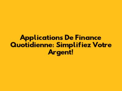 Applications De Finance Quotidienne: Simplifiez Votre Argent!