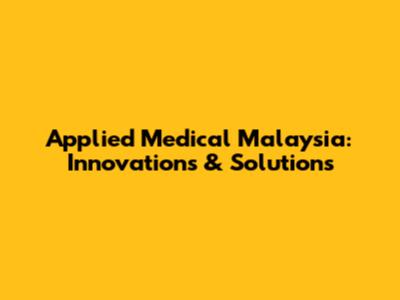 Applied Medical Malaysia: Innovations & Solutions