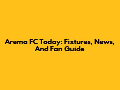 Arema FC Today: Fixtures, News, And Fan Guide